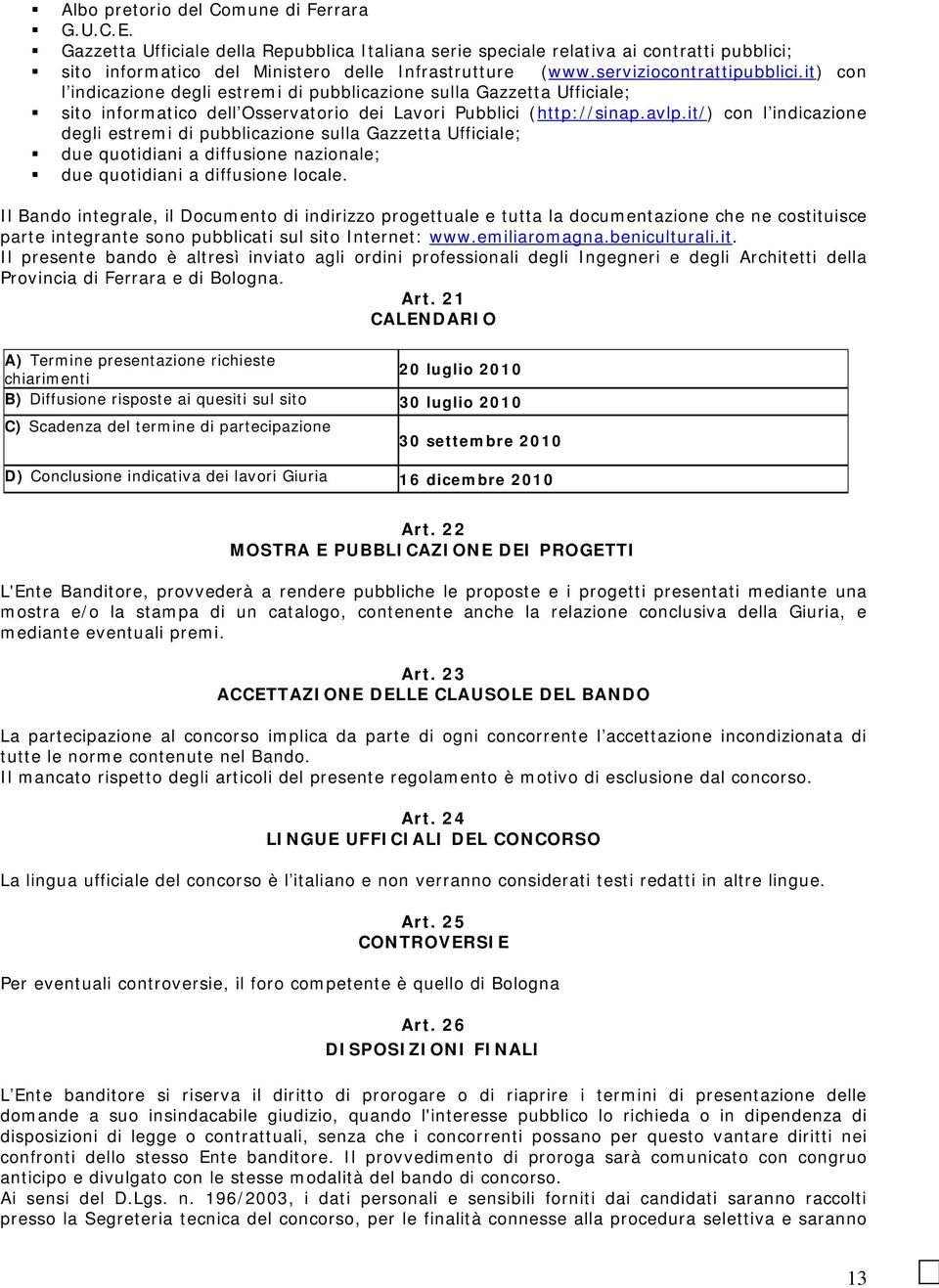 it/) con l indicazione degli estremi di pubblicazione sulla Gazzetta Ufficiale; due quotidiani a diffusione nazionale; due quotidiani a diffusione locale.