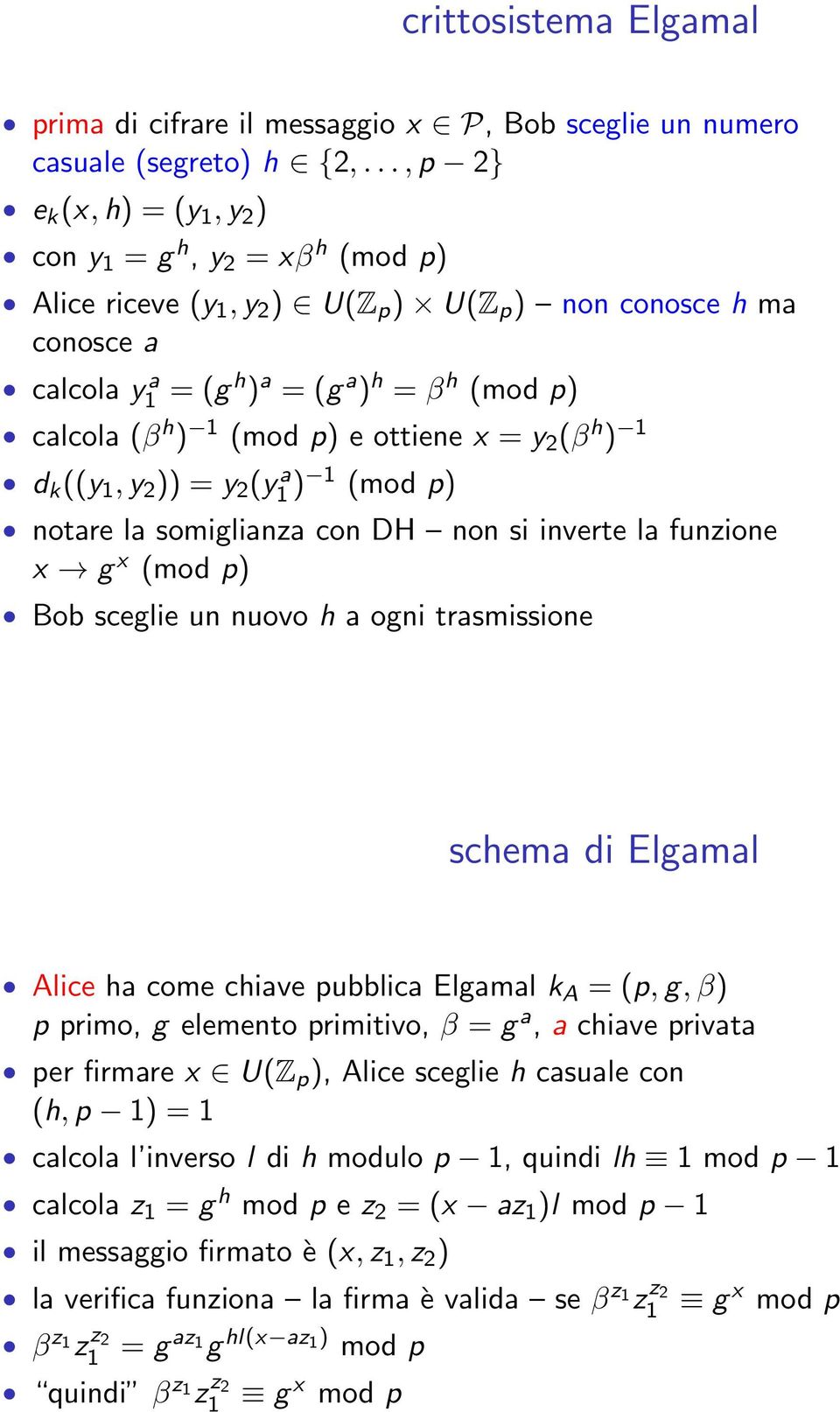 ) 1 (mod p) e ottiene x = y 2 (β h ) 1 d k ((y 1, y 2 )) = y 2 (y a 1 ) 1 (mod p) notare la somiglianza con DH non si inverte la funzione x g x (mod p) Bob sceglie un nuovo h a ogni trasmissione