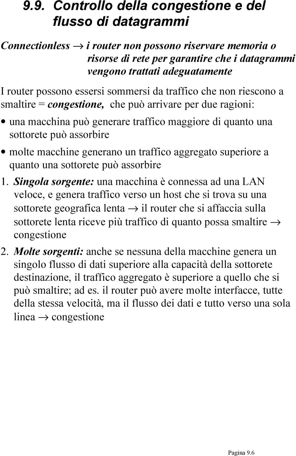 assorbire molte macchine generano un traffico aggregato superiore a quanto una sottorete può assorbire 1.