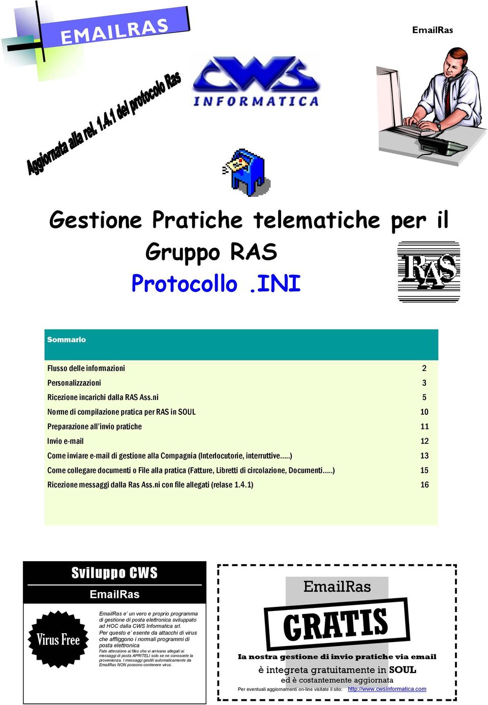 .) 13 Come collegare documenti o File alla pratica (Fatture, Libretti di circolazione, Documenti..) 15 Ricezione messaggi dalla Ras Ass.ni con file allegati (relase 1.4.