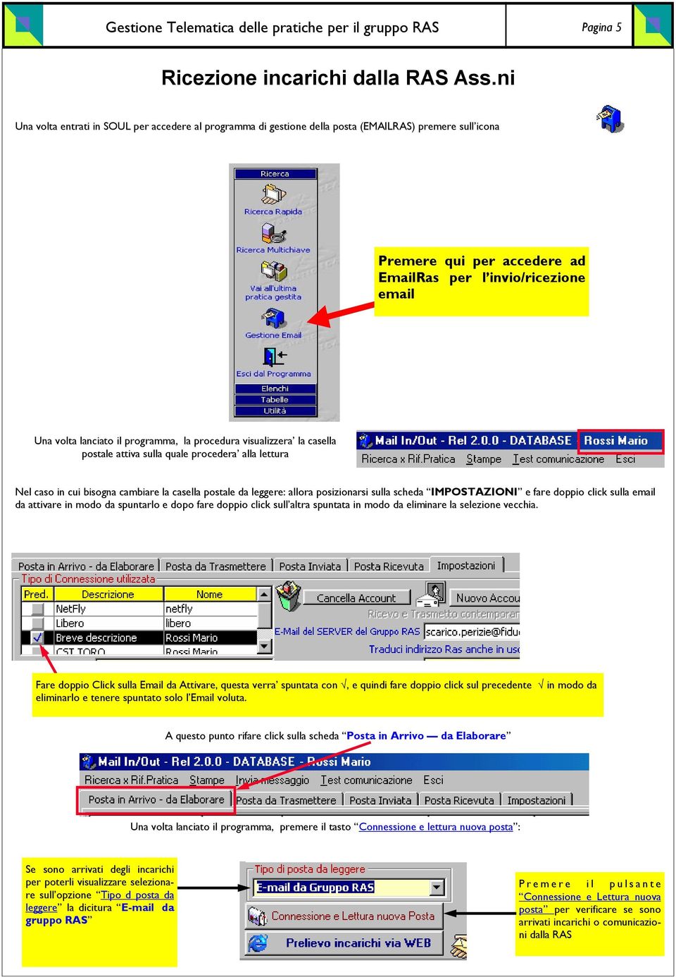 programma, la procedura visualizzera la casella postale attiva sulla quale procedera alla lettura Nel caso in cui bisogna cambiare la casella postale da leggere: allora posizionarsi sulla scheda