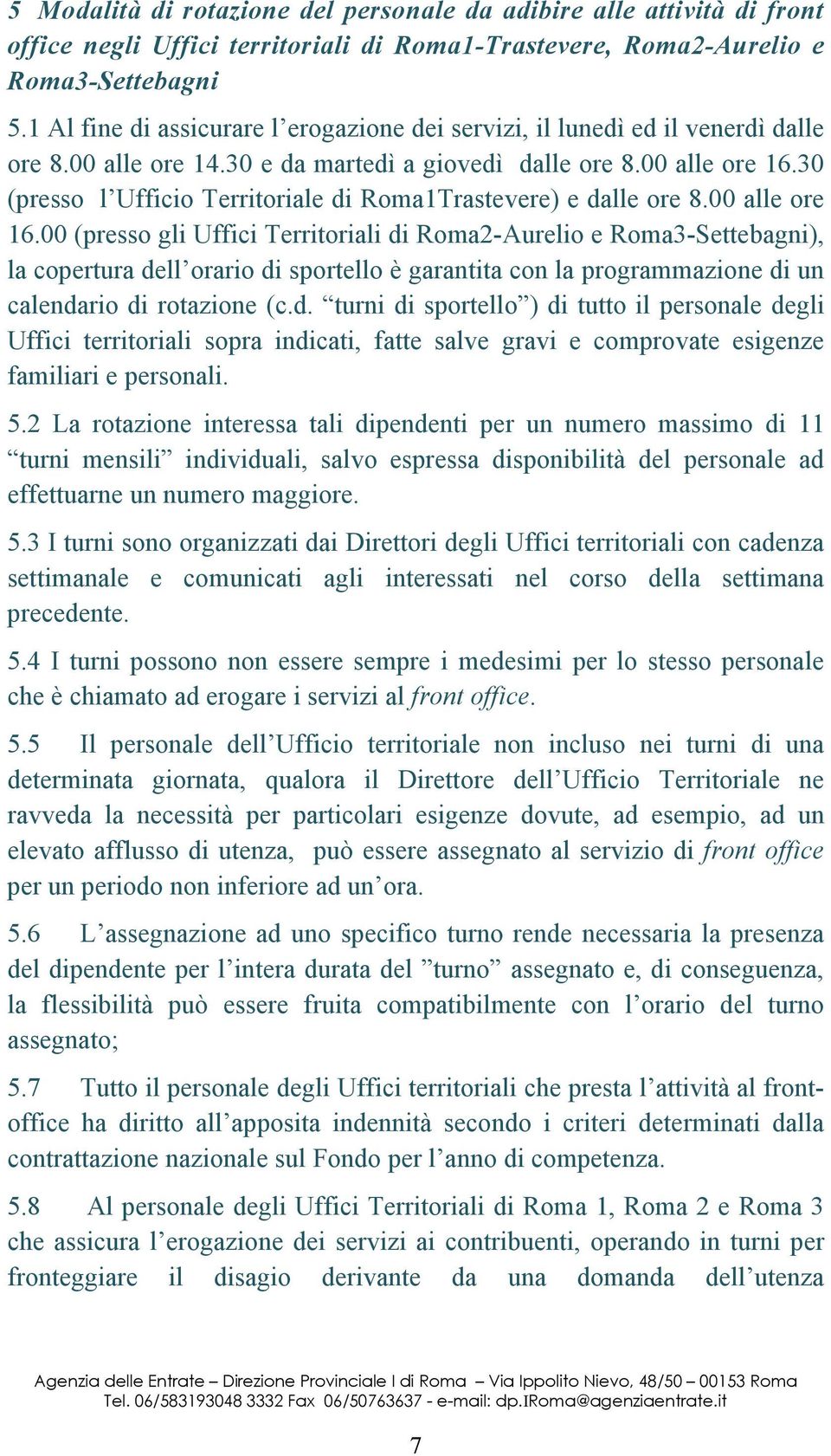 30 (presso l Ufficio Territoriale di Roma1Trastevere) e dalle ore 8.00 alle ore 16.