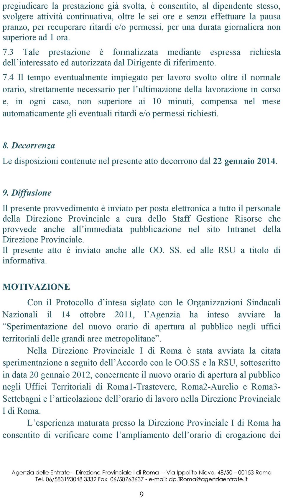 3 Tale prestazione è formalizzata mediante espressa richiesta dell interessato ed autorizzata dal Dirigente di riferimento. 7.