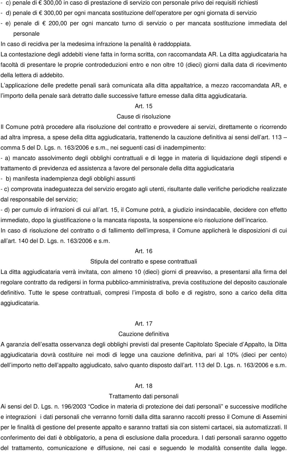 La contestazione degli addebiti viene fatta in forma scritta, con raccomandata AR.