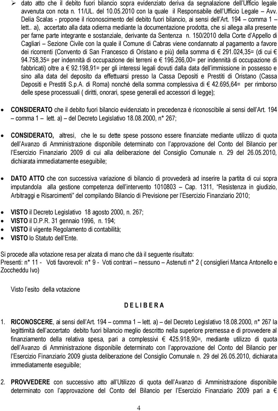 . a), accertato alla data odierna mediante la documentazione prodotta, che si allega alla presente per farne parte integrante e sostanziale, derivante da Sentenza n.