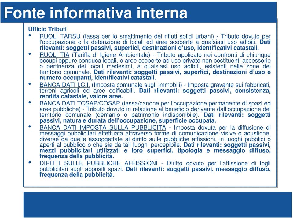 RUOLI TIA (Tariffa di Igiene Ambientale) - Tributo applicato nei confronti di chiunque occupi oppure conduca locali, o aree scoperte ad uso privato non costituenti accessorio o pertinenza dei locali