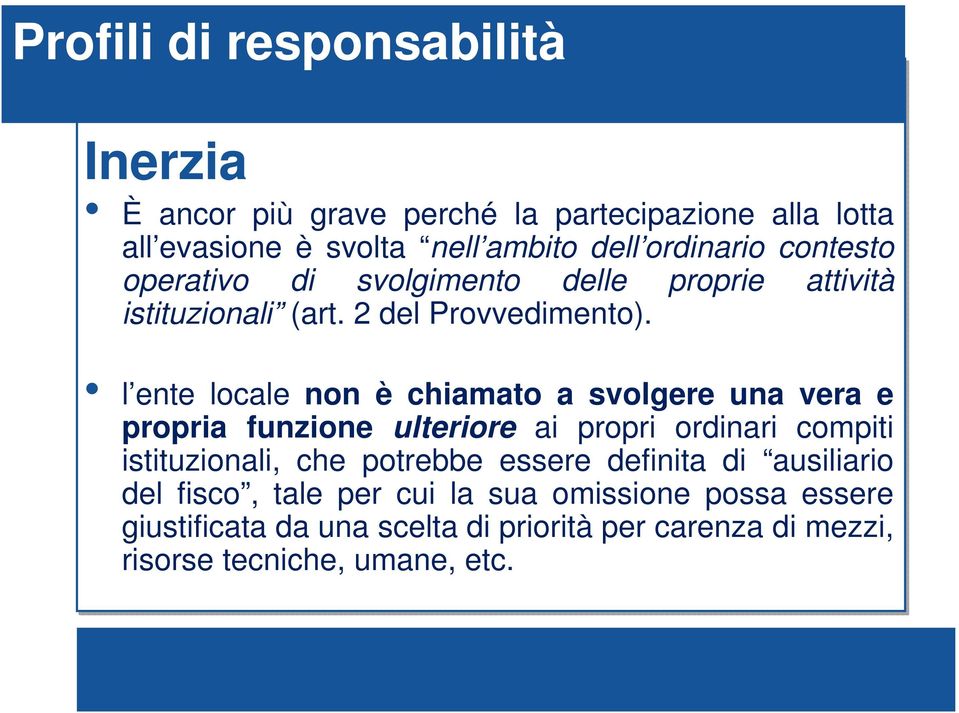 l ente locale non è chiamato a svolgere una vera e propria funzione ulteriore ai propri ordinari compiti istituzionali, che potrebbe