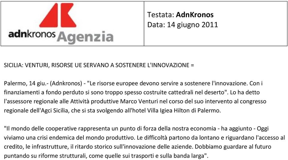 Lo ha detto l'assessore regionale alle Attività produttive Marco Venturi nel corso del suo intervento al congresso regionale dell'agci Sicilia, che si sta svolgendo all'hotel Villa Igiea Hilton di