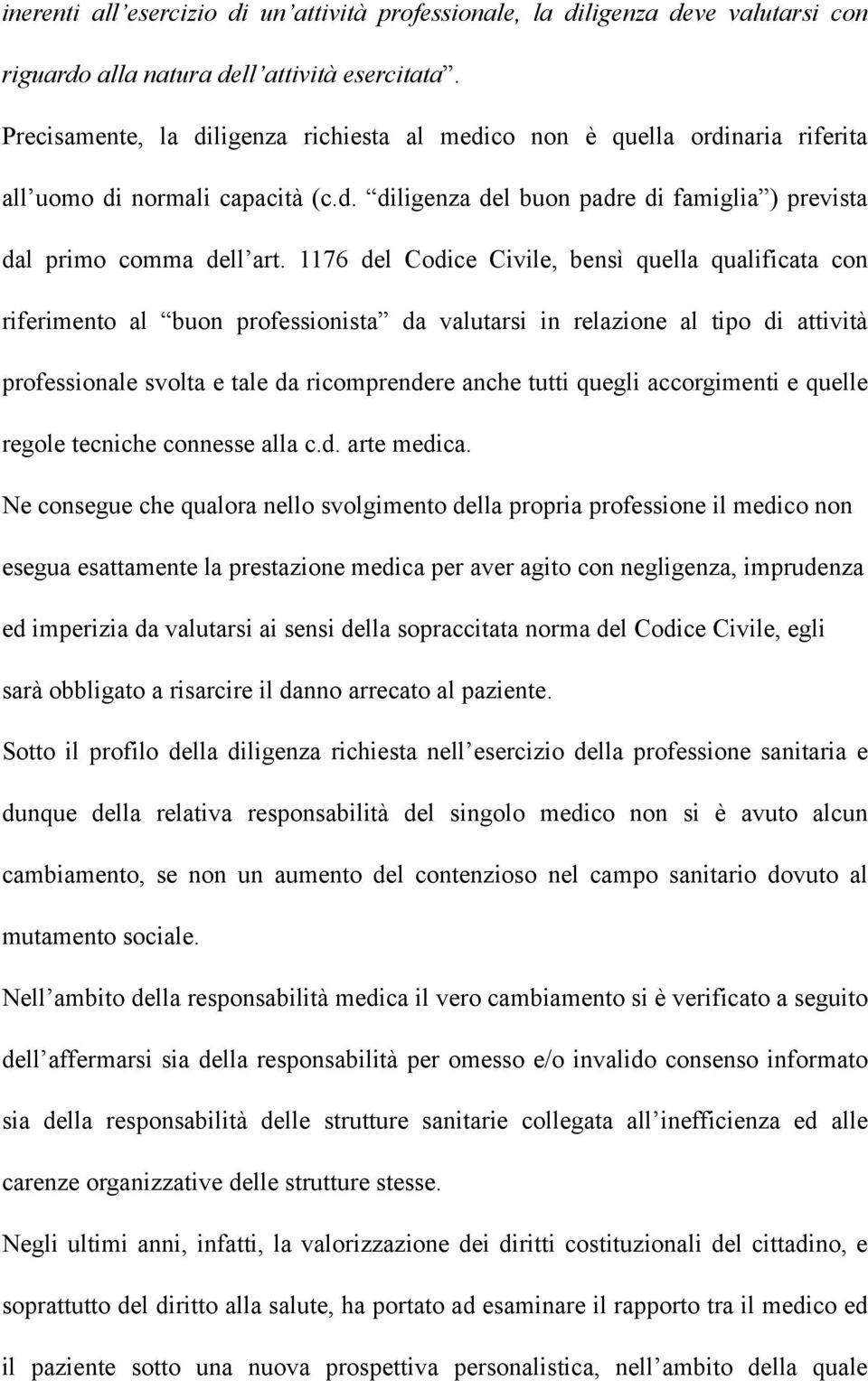 1176 del Codice Civile, bensì quella qualificata con riferimento al buon professionista da valutarsi in relazione al tipo di attività professionale svolta e tale da ricomprendere anche tutti quegli