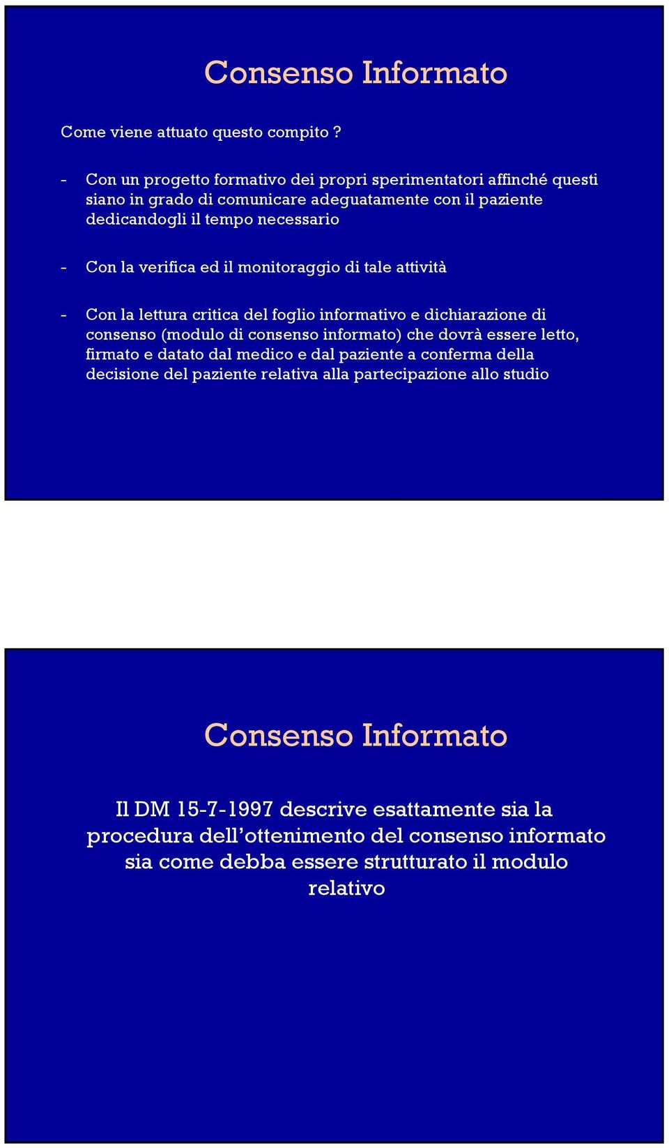 verifica ed il monitoraggio di tale attività - Con la lettura critica del foglio informativo e dichiarazione di consenso (modulo di consenso informato) che dovrà essere