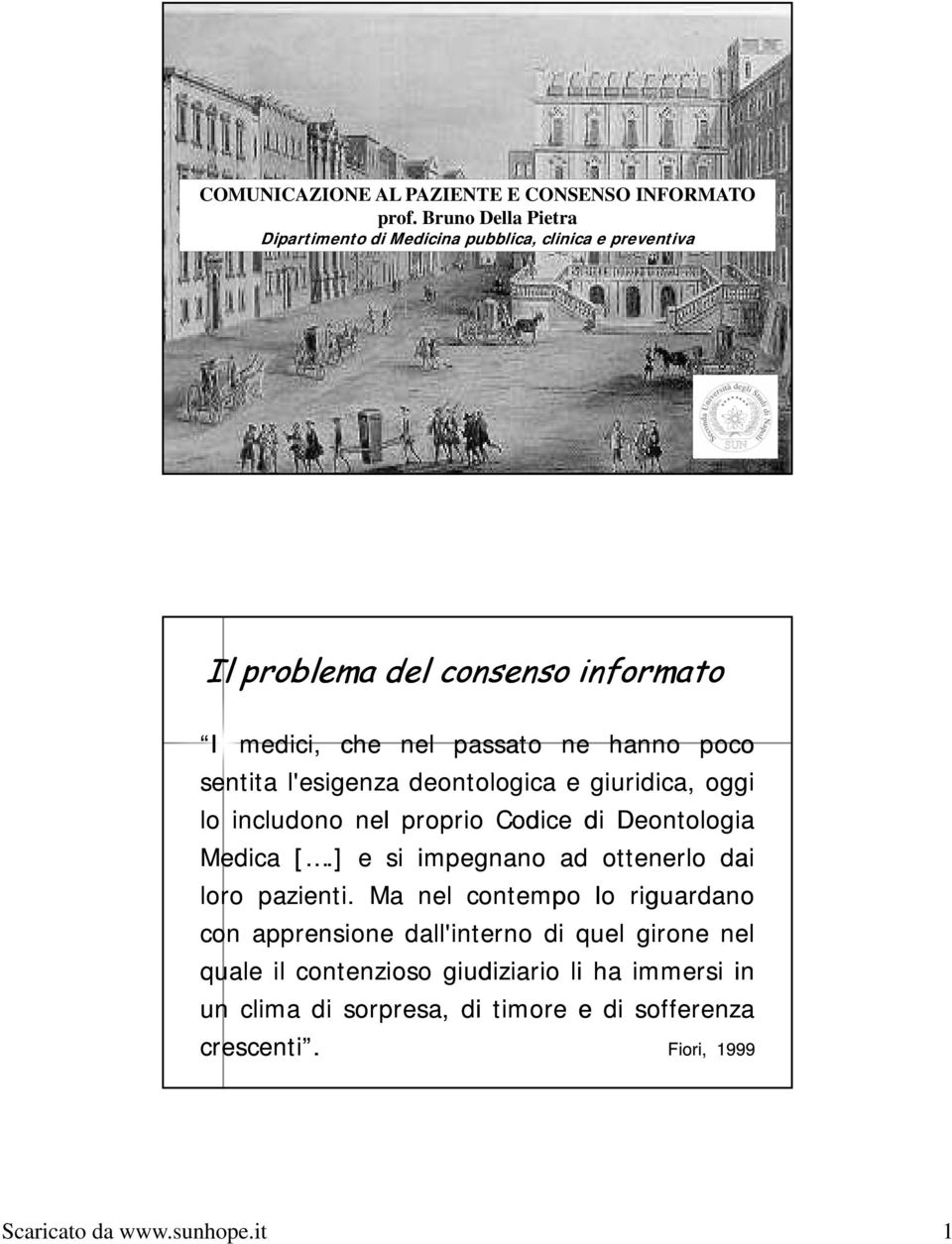 poco sentita l'esigenza deontologica e giuridica, idi oggi lo includono nel proprio Codice di Deontologia Medica [.