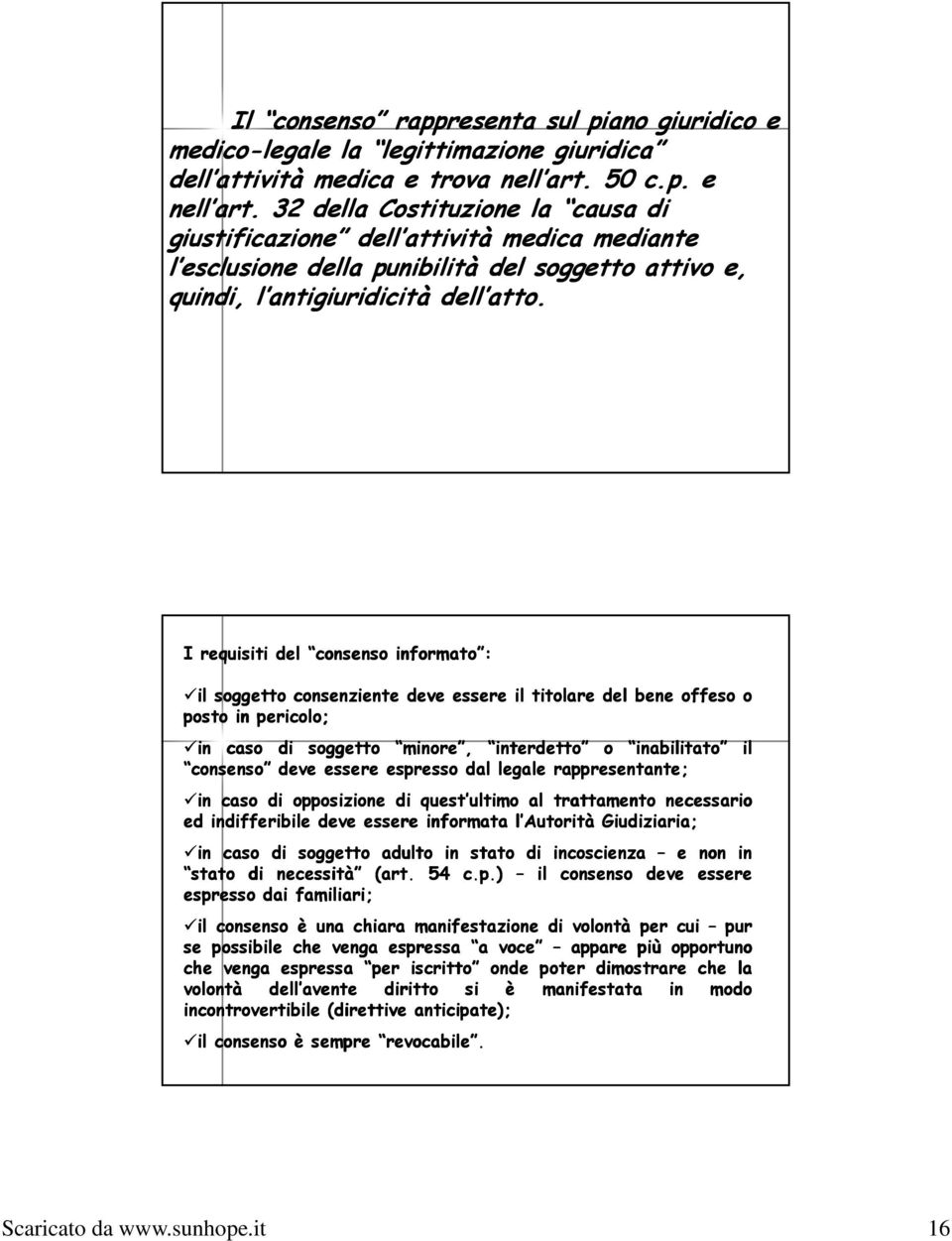 I requisiti del consenso informato : il soggetto consenziente deve essere il titolare del bene offeso o posto in pericolo; in caso di soggetto minore, interdetto o inabilitato consenso deve essere