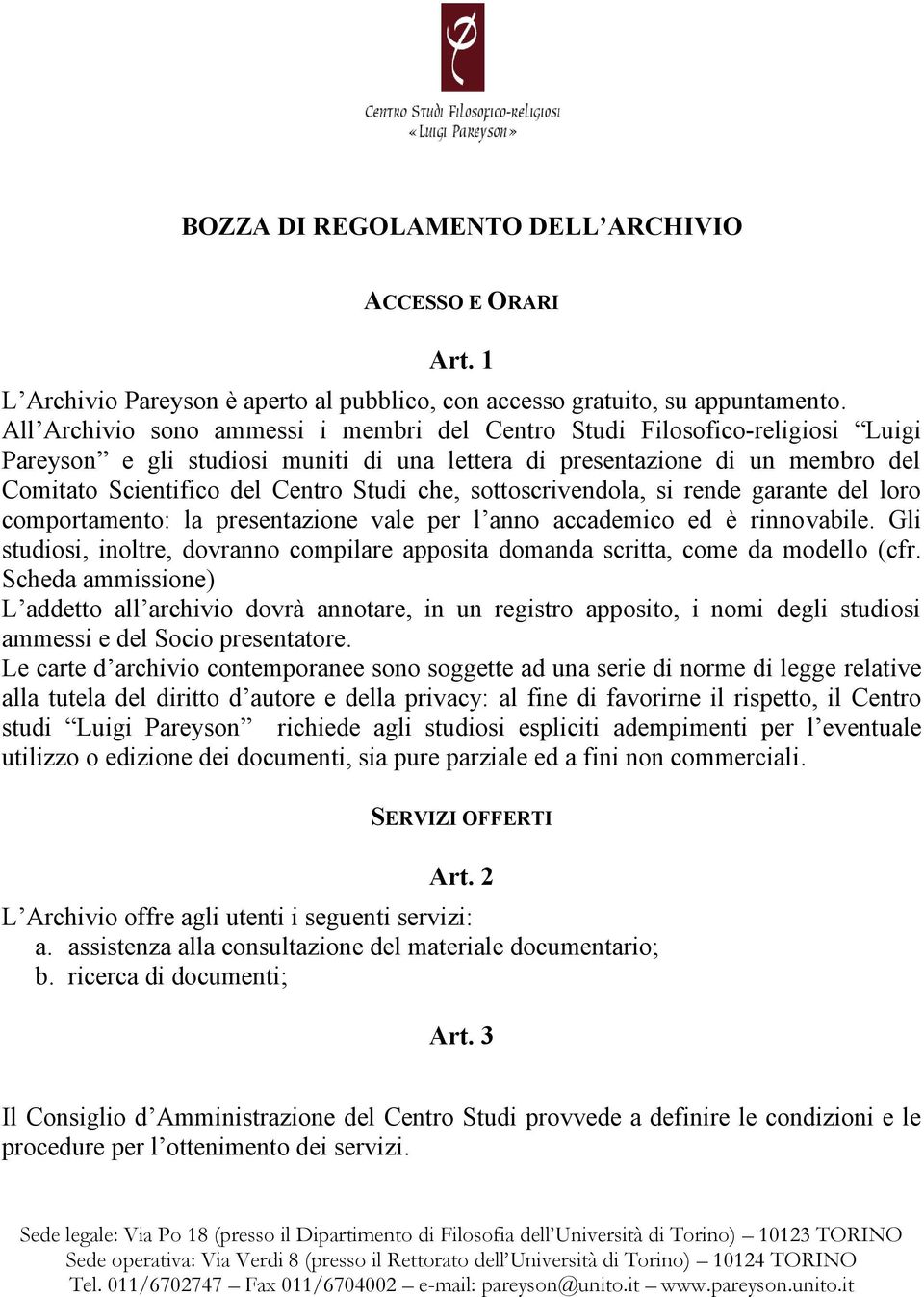 che, sottoscrivendola, si rende garante del loro comportamento: la presentazione vale per l anno accademico ed è rinnovabile.