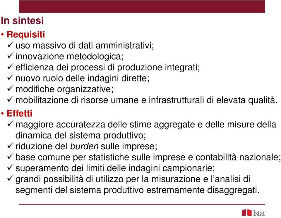 Effetti maggiore accuratezza delle stime aggregate e delle misure della dinamica del sistema produttivo; riduzione del burden sulle imprese; base comune per