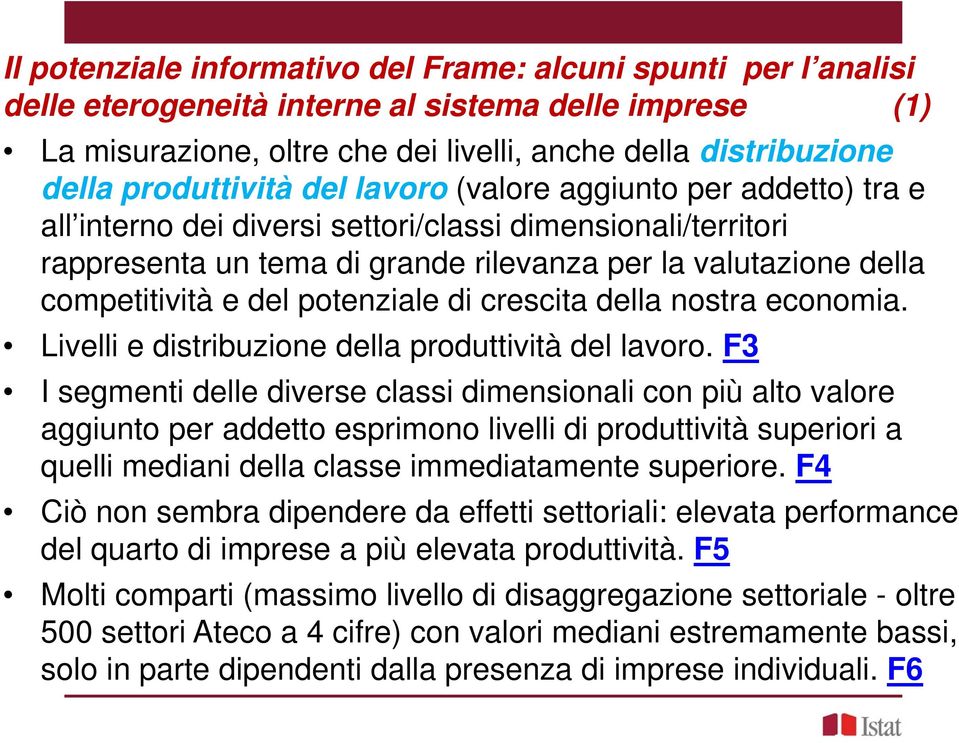 competitività e del potenziale di crescita della nostra economia. Livelli e distribuzione della produttività del lavoro.