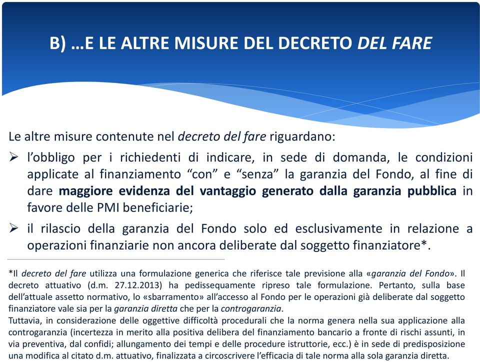 Fondo solo ed esclusivamente in relazione a operazioni finanziarie non ancora deliberate dal soggetto finanziatore*.