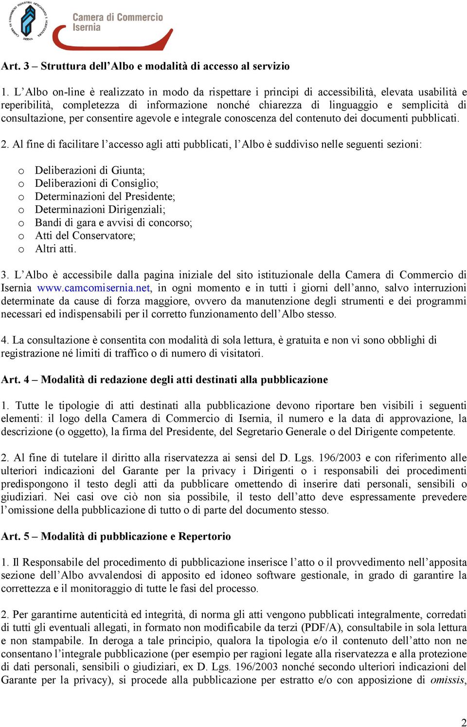 consultazione, per consentire agevole e integrale conoscenza del contenuto dei documenti pubblicati. 2.