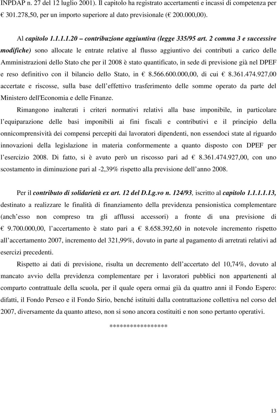 previsione già nel DPEF e reso definitivo con il bilancio dello Stato, in 8.566.600.000,00, di cui 8.361.474.