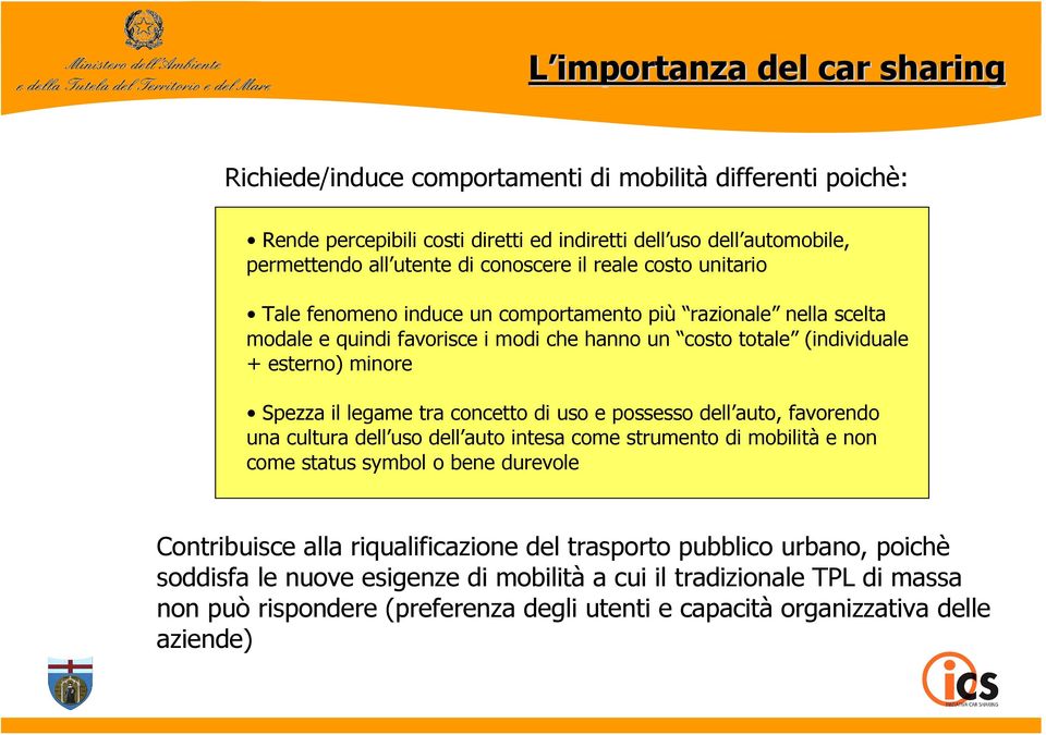 il legame tra concetto di uso e possesso dell auto, favorendo una cultura dell uso dell auto intesa come strumento di mobilità e non come status symbol o bene durevole Contribuisce alla