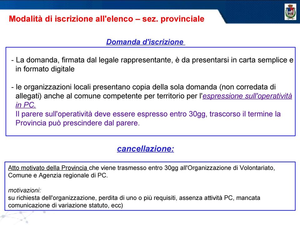 sola domanda (non corredata di allegati) anche al comune competente per territorio per l'espressione sull'operatività in PC.