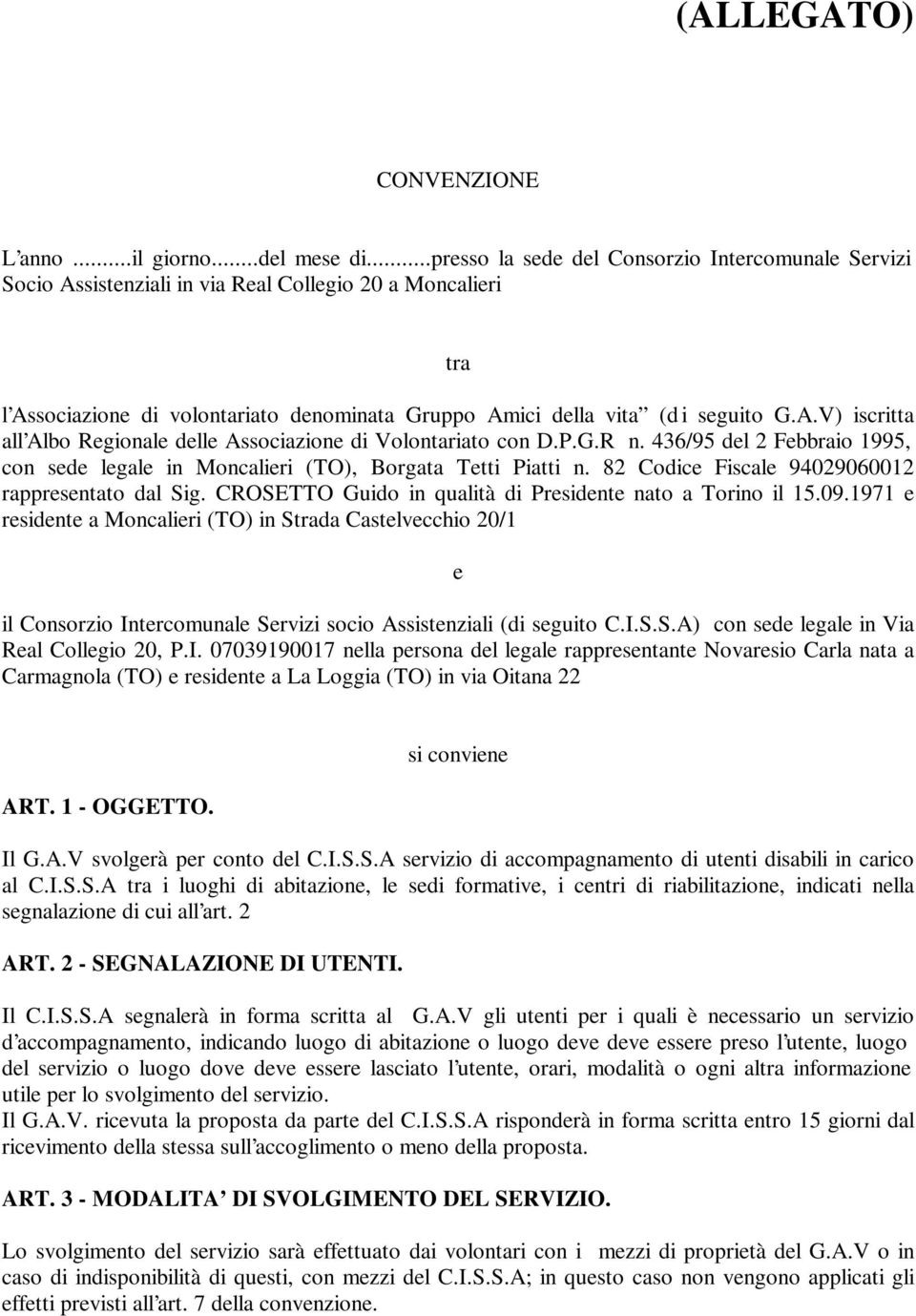 P.G.R n. 436/95 del 2 Febbraio 1995, con sede legale in Moncalieri (TO), Borgata Tetti Piatti n. 82 Codice Fiscale 94029060012 rappresentato dal Sig.
