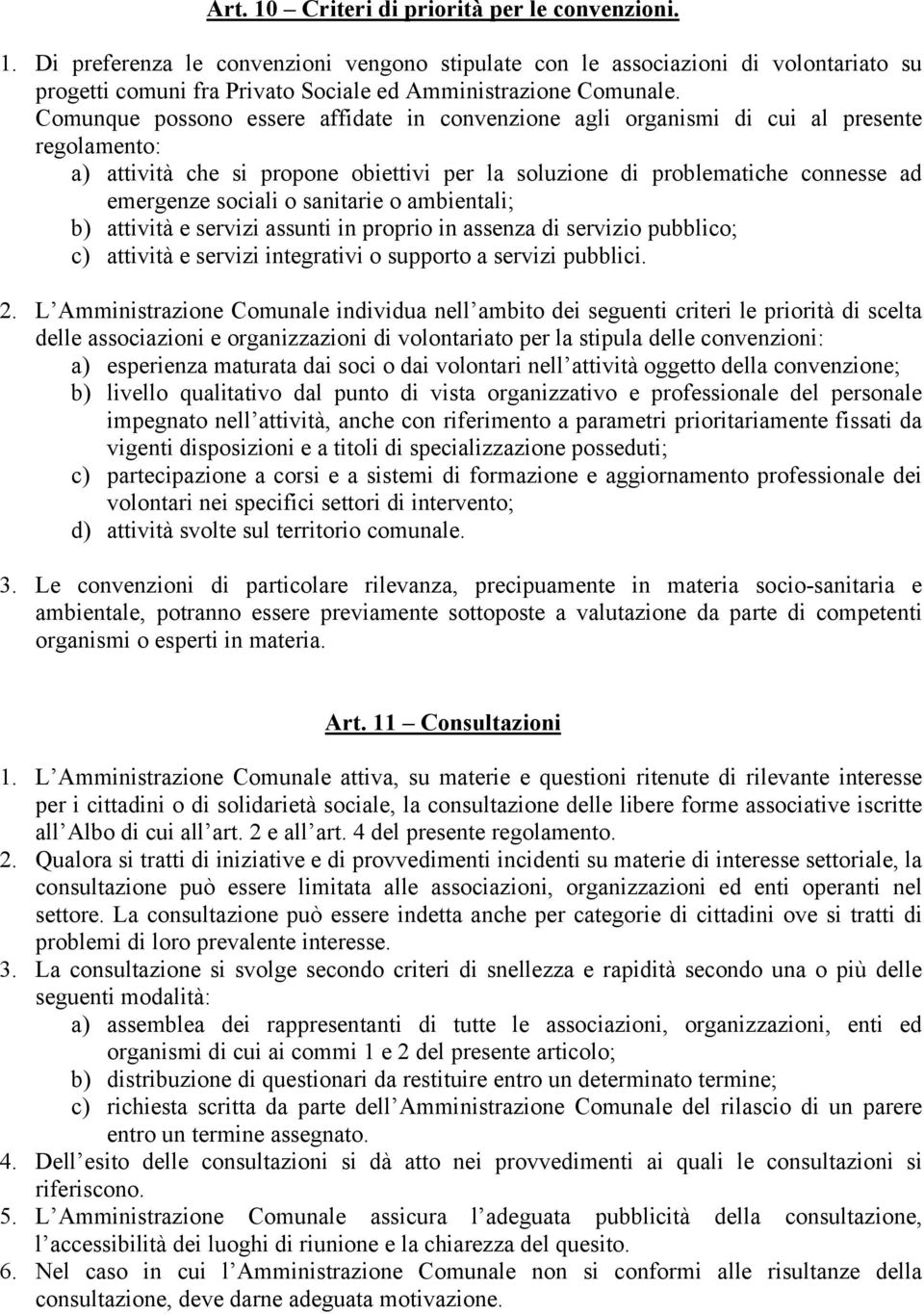 sanitarie o ambientali; b) attività e servizi assunti in proprio in assenza di servizio pubblico; c) attività e servizi integrativi o supporto a servizi pubblici. 2.