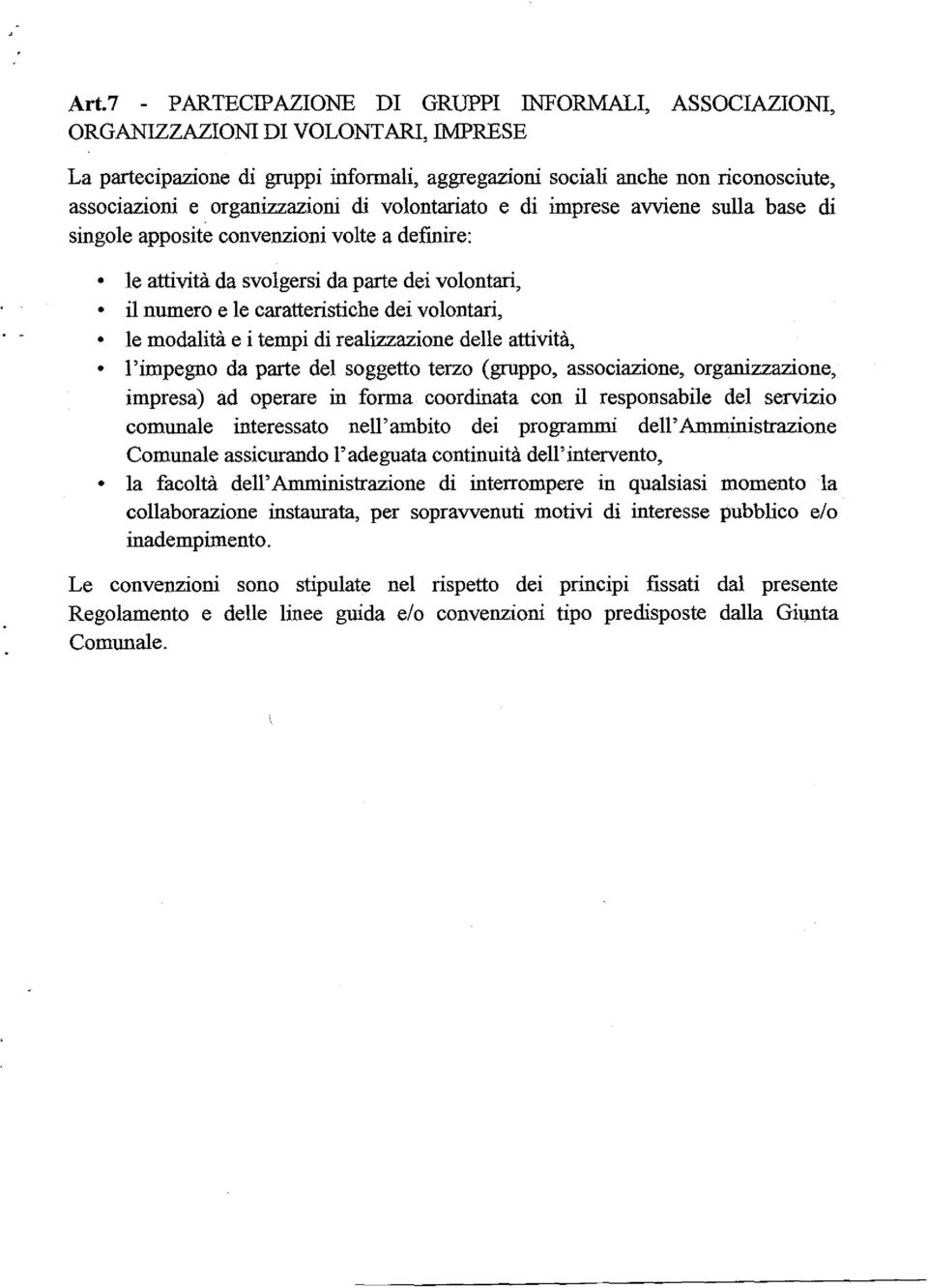 avviene sulla base di singole apposite convenzioni volte a definire: le attivita da svolgersi da parte dei volontari, il numero e le caratteristiche dei volontari, le modalita e i tempi di