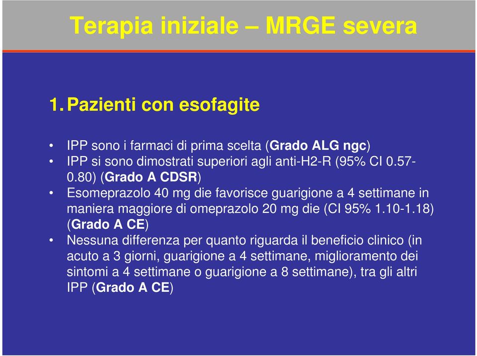 57-0.80) (Grado A CDSR) Esomeprazolo 40 mg die favorisce guarigione a 4 settimane in maniera maggiore di omeprazolo 20 mg die (CI