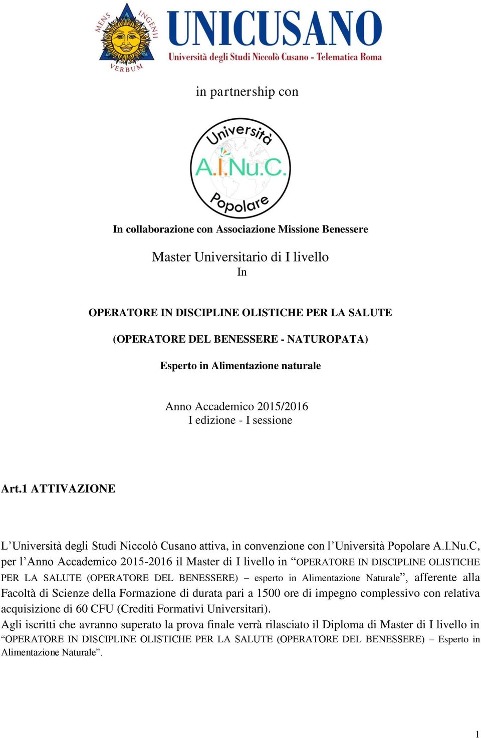 C, per l Anno Accademico 2015-2016 il Master di I livello in OPERATORE IN DISCIPLINE OLISTICHE PER LA SALUTE (OPERATORE DEL BENESSERE) esperto in Alimentazione Naturale, afferente alla Facoltà di