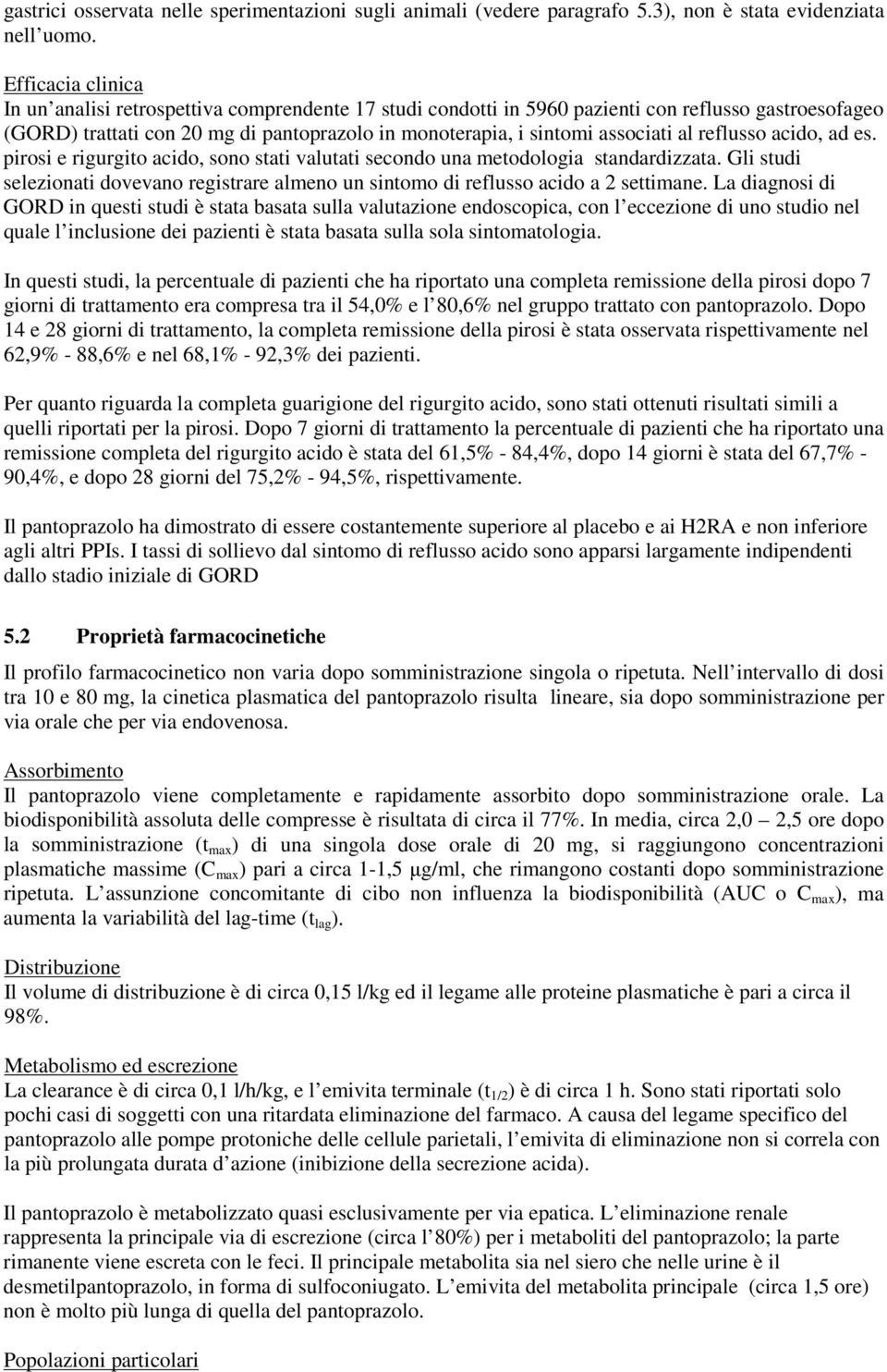 al reflusso acido, ad es. pirosi e rigurgito acido, sono stati valutati secondo una metodologia standardizzata.