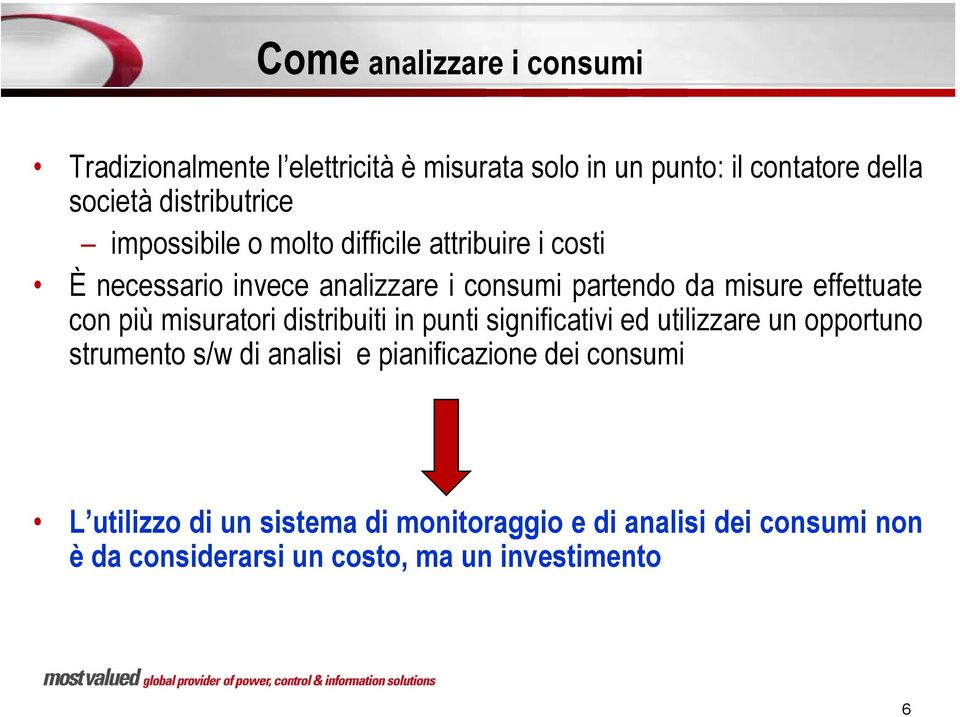 effettuate con più misuratori distribuiti in punti significativi ed utilizzare un opportuno strumento s/w di analisi e