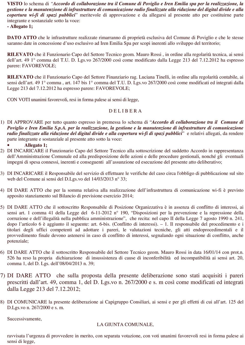 Allegato 1; DATO ATTO che le infrastrutture realizzate rimarranno di proprietà esclusiva del Comune di Poviglio e che le stesse saranno date in concessione d uso esclusivo ad Iren Emilia Spa per