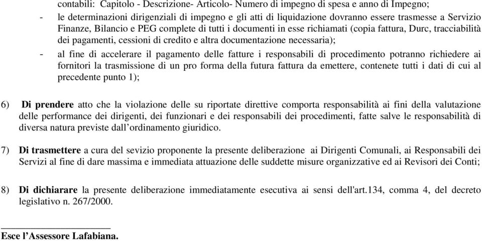 accelerare il pagamento delle fatture i responsabili di procedimento potranno richiedere ai fornitori la trasmissione di un pro forma della futura fattura da emettere, contenete tutti i dati di cui