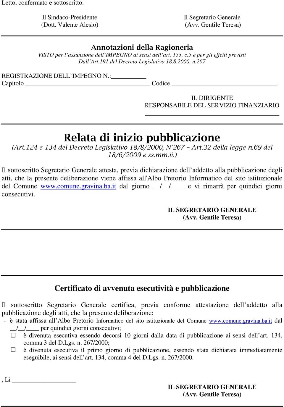 267 REGISTRAZIONE DELL IMPEGNO N.: Capitolo Codice. IL DIRIGENTE RESPONSABILE DEL SERVIZIO FINANZIARIO Relata di inizio pubblicazione (Art.124 e 134 del Decreto Legislativo 18/8/2000, N 267 Art.