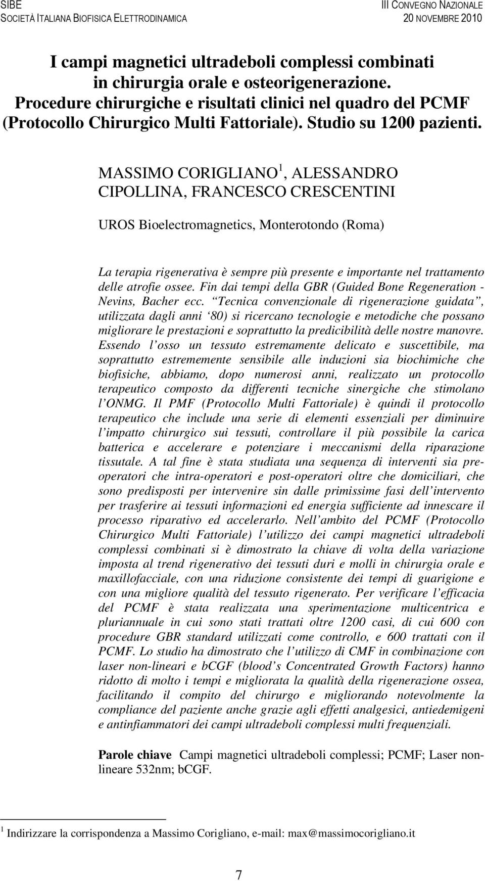 MASSIMO CORIGLIANO 1, ALESSANDRO CIPOLLINA, FRANCESCO CRESCENTINI UROS Bioelectromagnetics, Monterotondo (Roma) La terapia rigenerativa è sempre più presente e importante nel trattamento delle