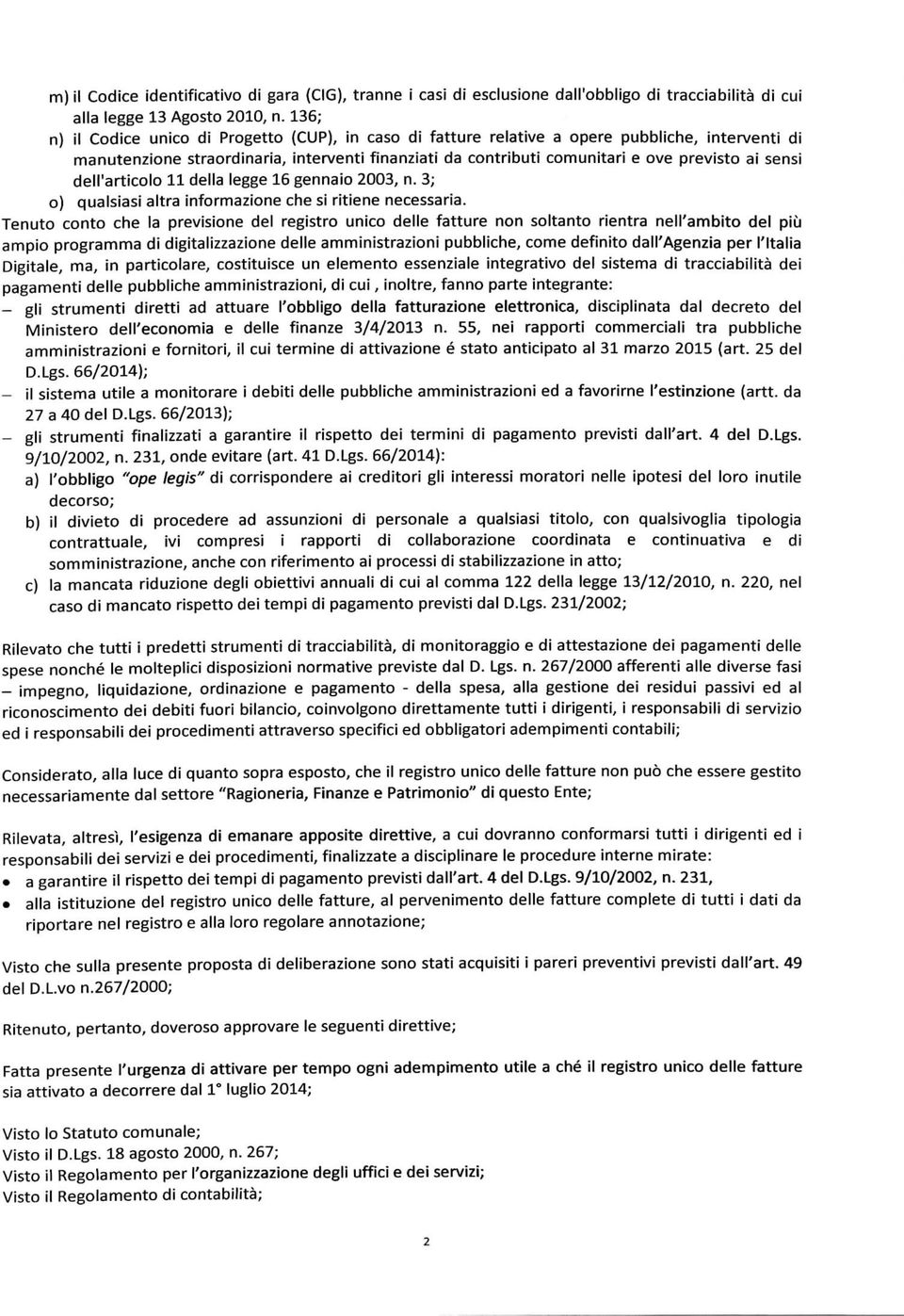 sensi dell'articolo 11 della legge 16 gennaio 2003, n. 3; o) qualsiasi altra informazione che si ritiene necessaria.