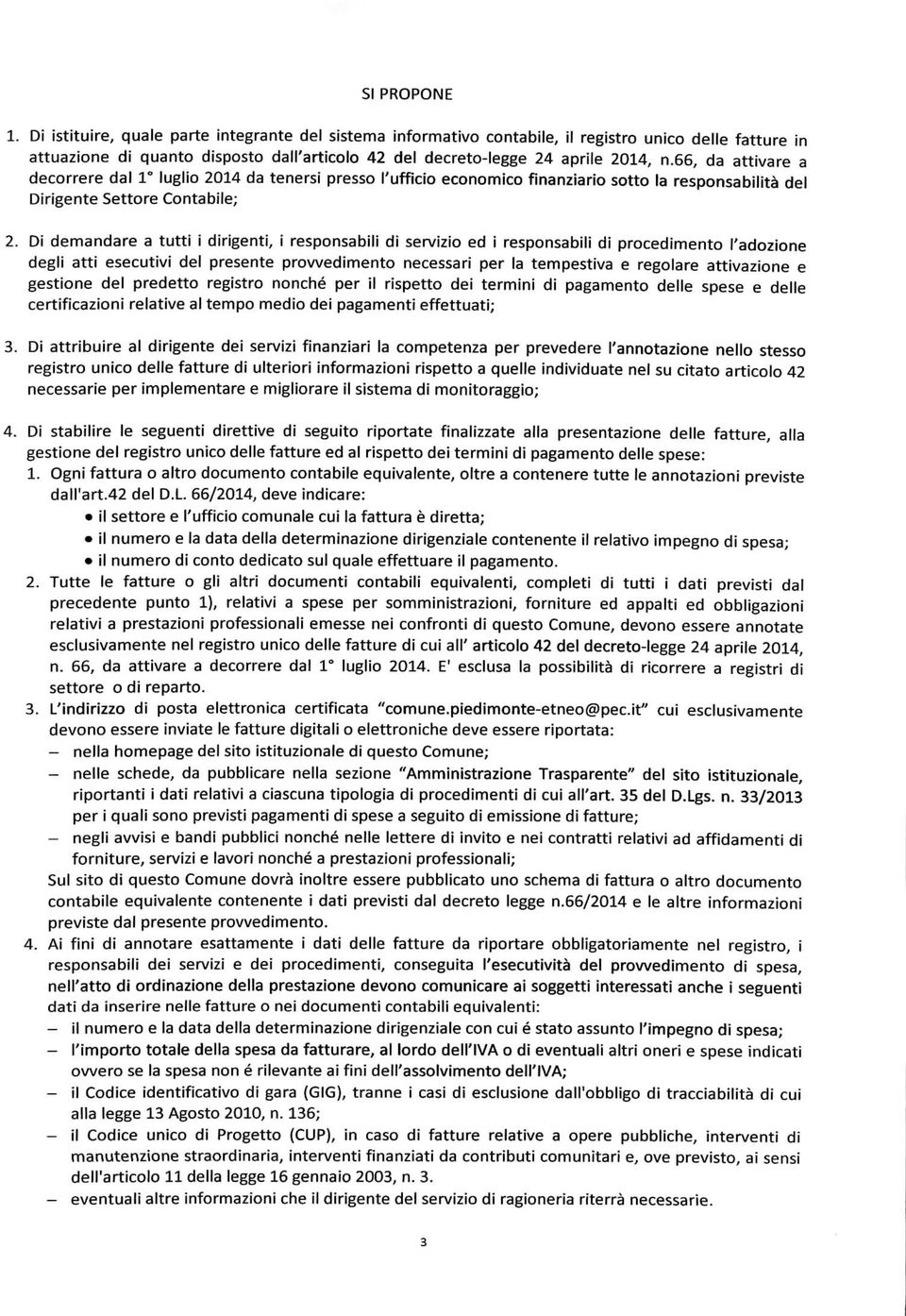 66, da attivare a decorrere dal 1" luglio 2014 da tenersi presso l'ufficio economico finanziario sotto la responsabilità del Dirigente Settore Contabile; 2.