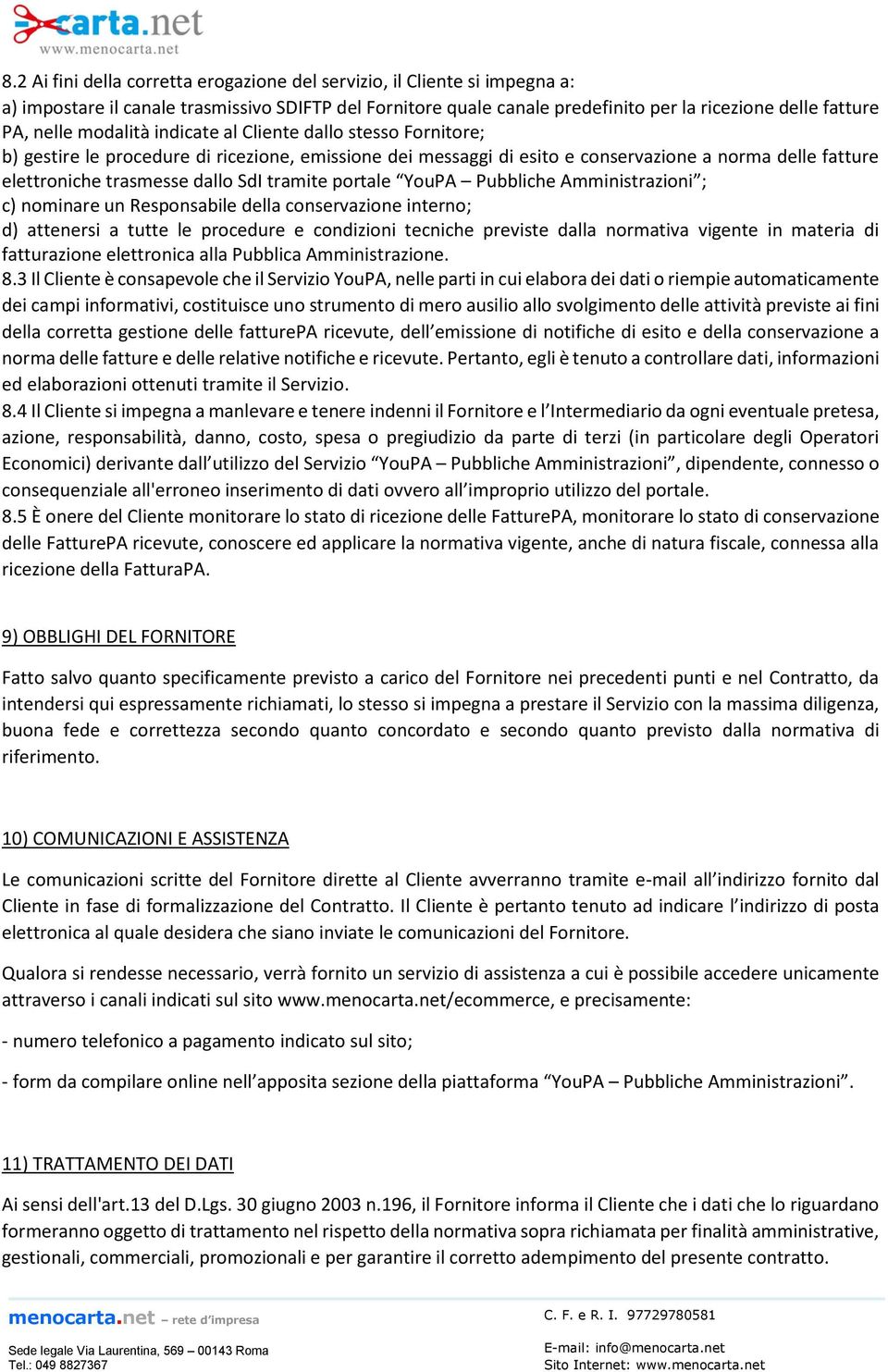 tramite portale YouPA Pubbliche Amministrazioni ; c) nominare un Responsabile della conservazione interno; d) attenersi a tutte le procedure e condizioni tecniche previste dalla normativa vigente in