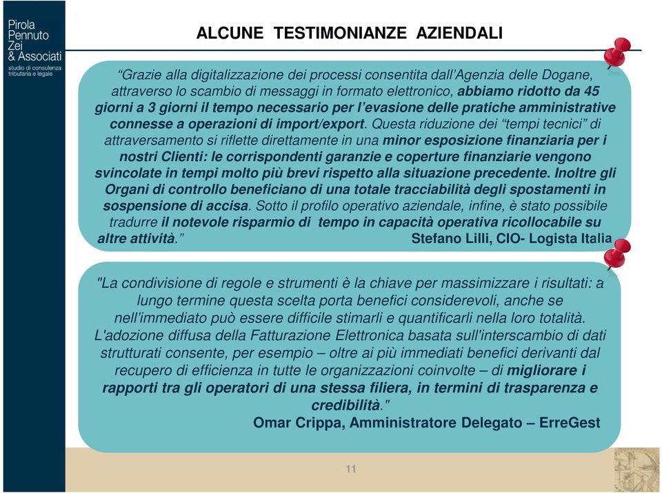 Questa riduzione dei tempi tecnici di attraversamento si riflette direttamente in una minor esposizione finanziaria per i nostri Clienti: le corrispondenti garanzie e coperture finanziarie vengono