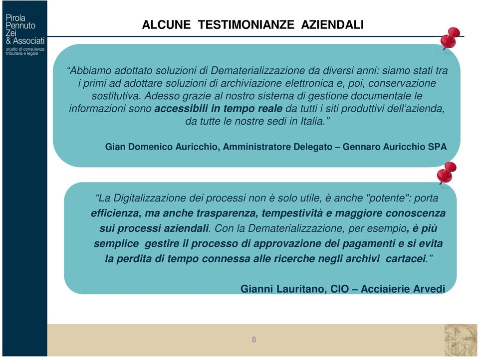 Gian Domenico Auricchio, Amministratore Delegato Gennaro Auricchio SPA La Digitalizzazione dei processi non è solo utile, è anche "potente": porta efficienza, ma anche trasparenza, tempestività e