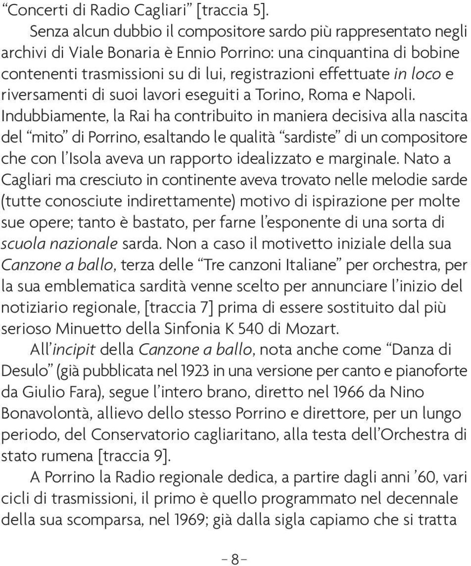 e riversamenti di suoi lavori eseguiti a Torino, Roma e Napoli.