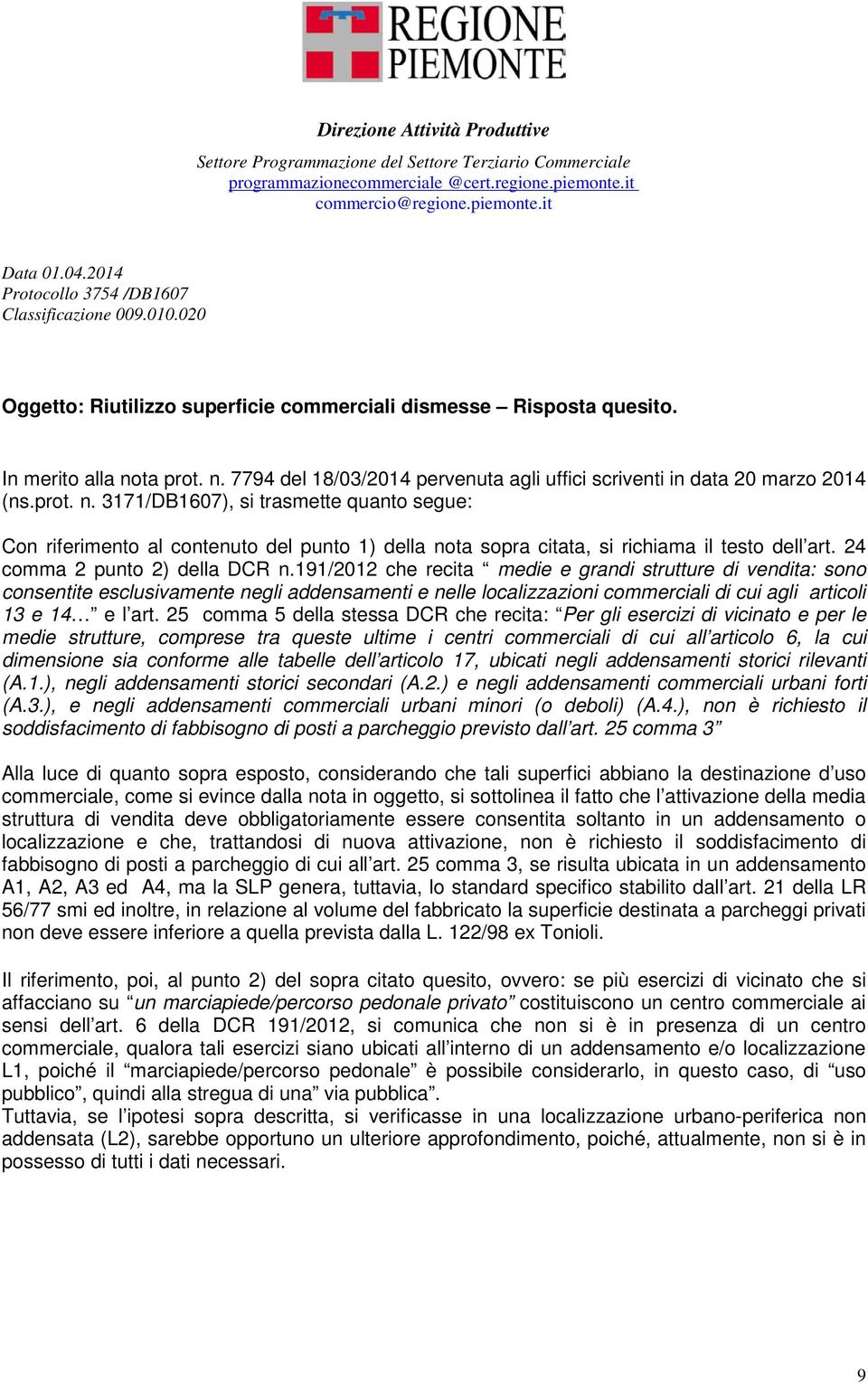 ta prot. n. 7794 del 18/03/2014 pervenuta agli uffici scriventi in data 20 marzo 2014 (ns.prot. n. 3171/DB1607), si trasmette quanto segue: Con riferimento al contenuto del punto 1) della nota sopra citata, si richiama il testo dell art.