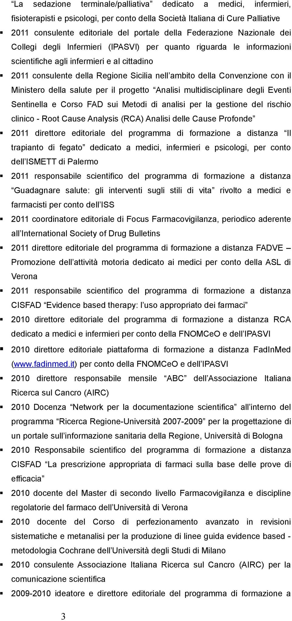 Convenzione con il Ministero della salute per il progetto Analisi multidisciplinare degli Eventi Sentinella e Corso FAD sui Metodi di analisi per la gestione del rischio clinico - Root Cause Analysis