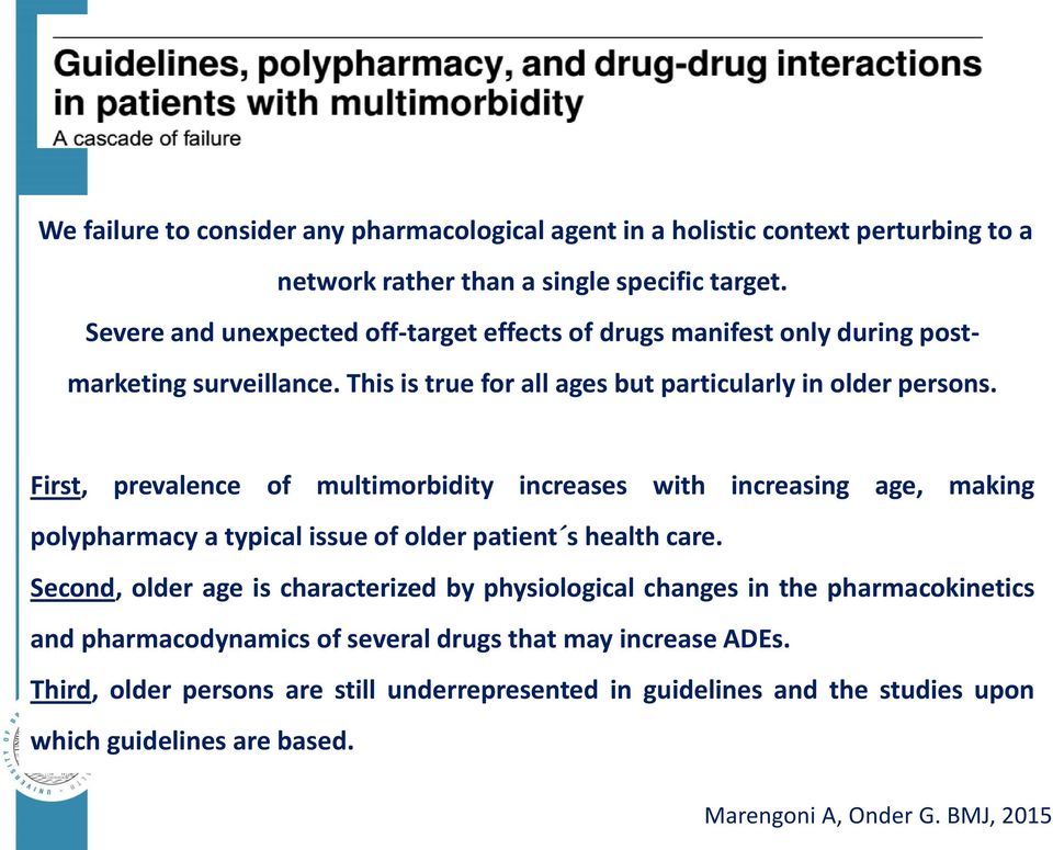 First, prevalence of multimorbidity increases with increasing age, making polypharmacy a typical issue of older patient s health care.