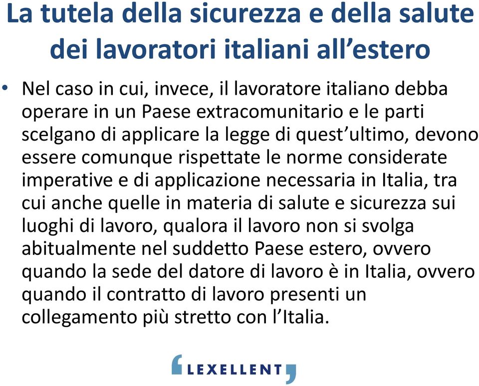 quelle in materia di salute e sicurezza sui luoghi di lavoro, qualora il lavoro non si svolga abitualmente nel suddetto Paese estero,