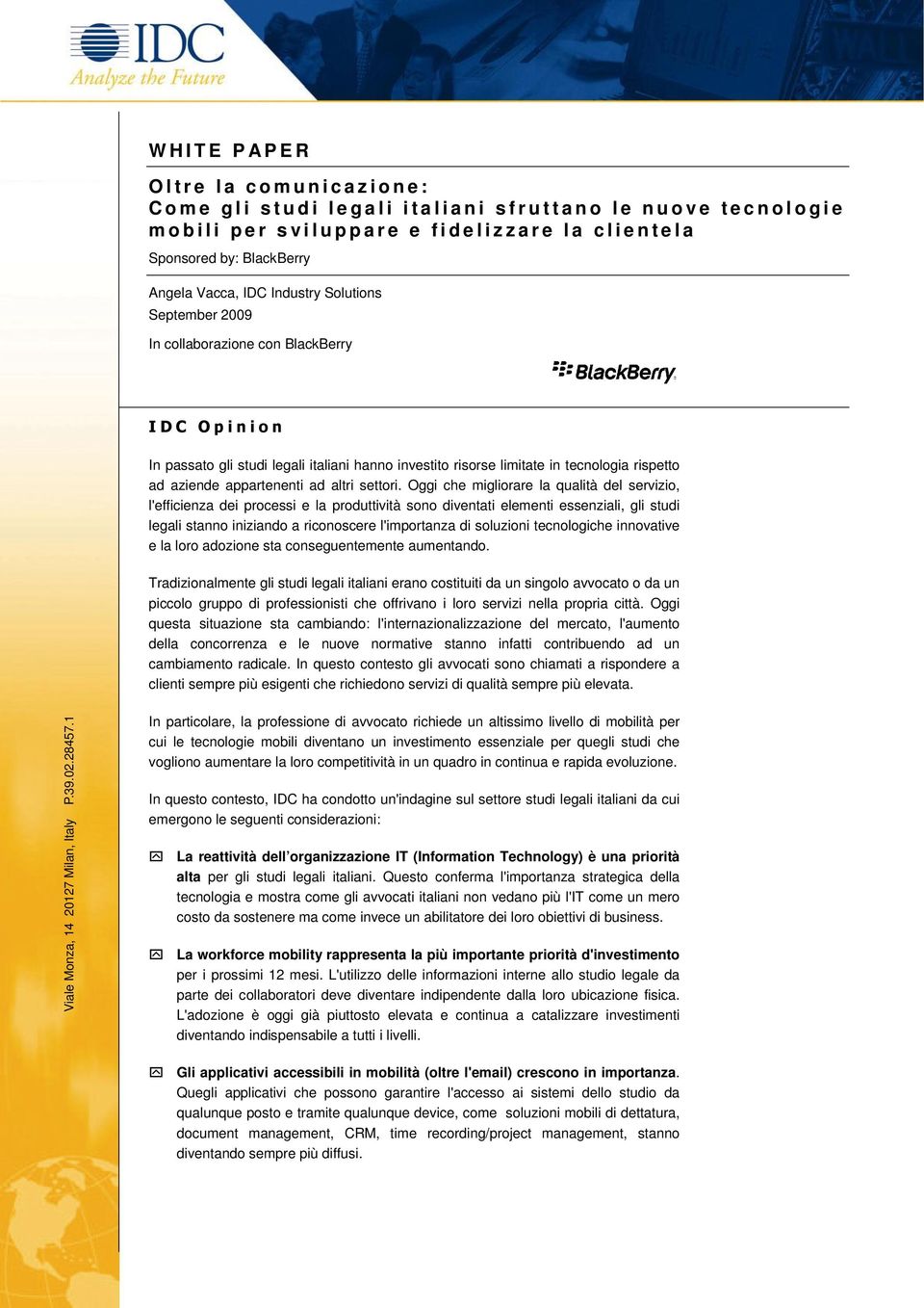 studi legali italiani hanno investito risorse limitate in tecnologia rispetto ad aziende appartenenti ad altri settori.