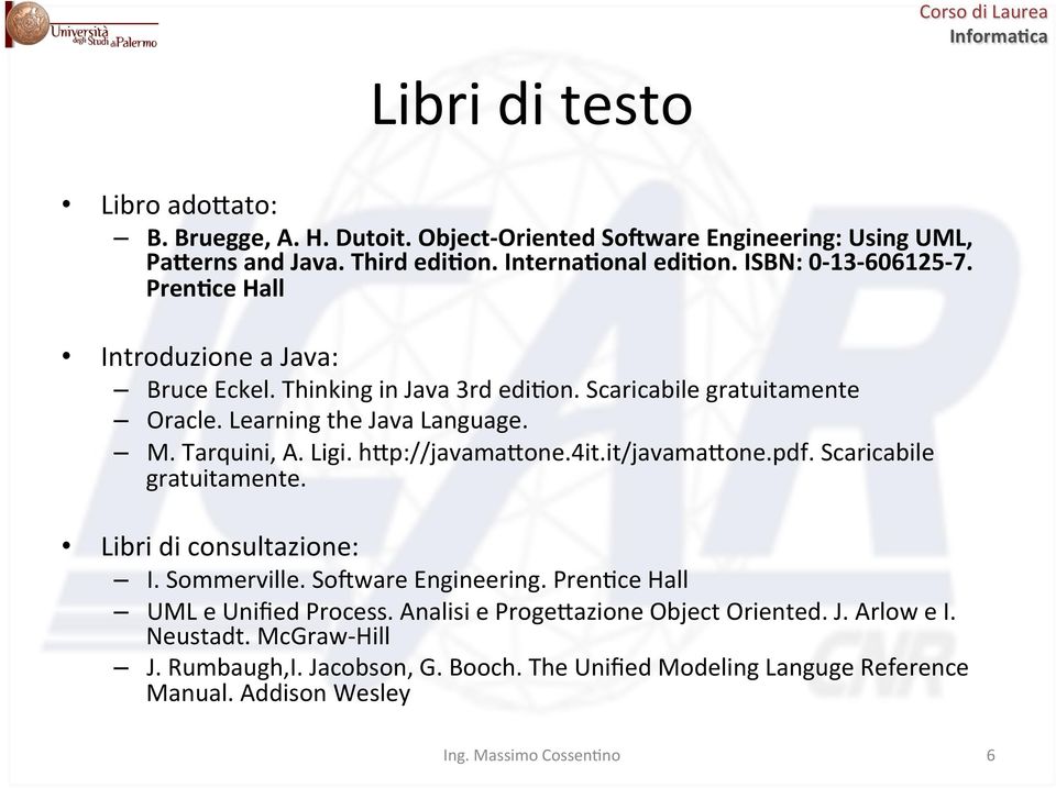 Tarquini, A. Ligi. hsp://javamasone.4it.it/javamasone.pdf. Scaricabile gratuitamente. Libri di consultazione: I. Sommerville. So-ware Engineering.