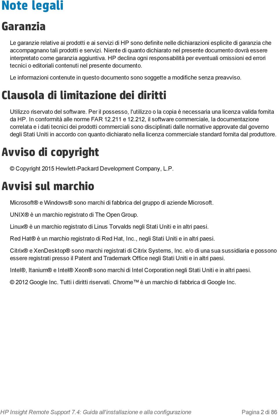 HP declina ogni responsabilità per eventuali omissioni ed errori tecnici o editoriali contenuti nel presente documento.