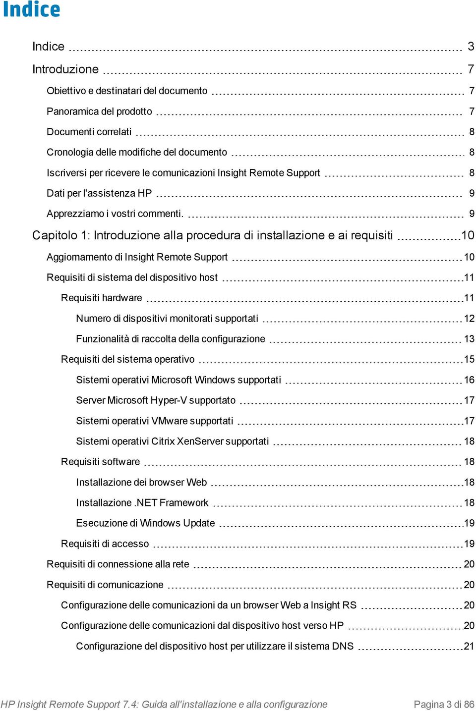 9 Capitolo 1: Introduzione alla procedura di installazione e ai requisiti 10 Aggiornamento di Insight Remote Support 10 Requisiti di sistema del dispositivo host 11 Requisiti hardware 11 Numero di