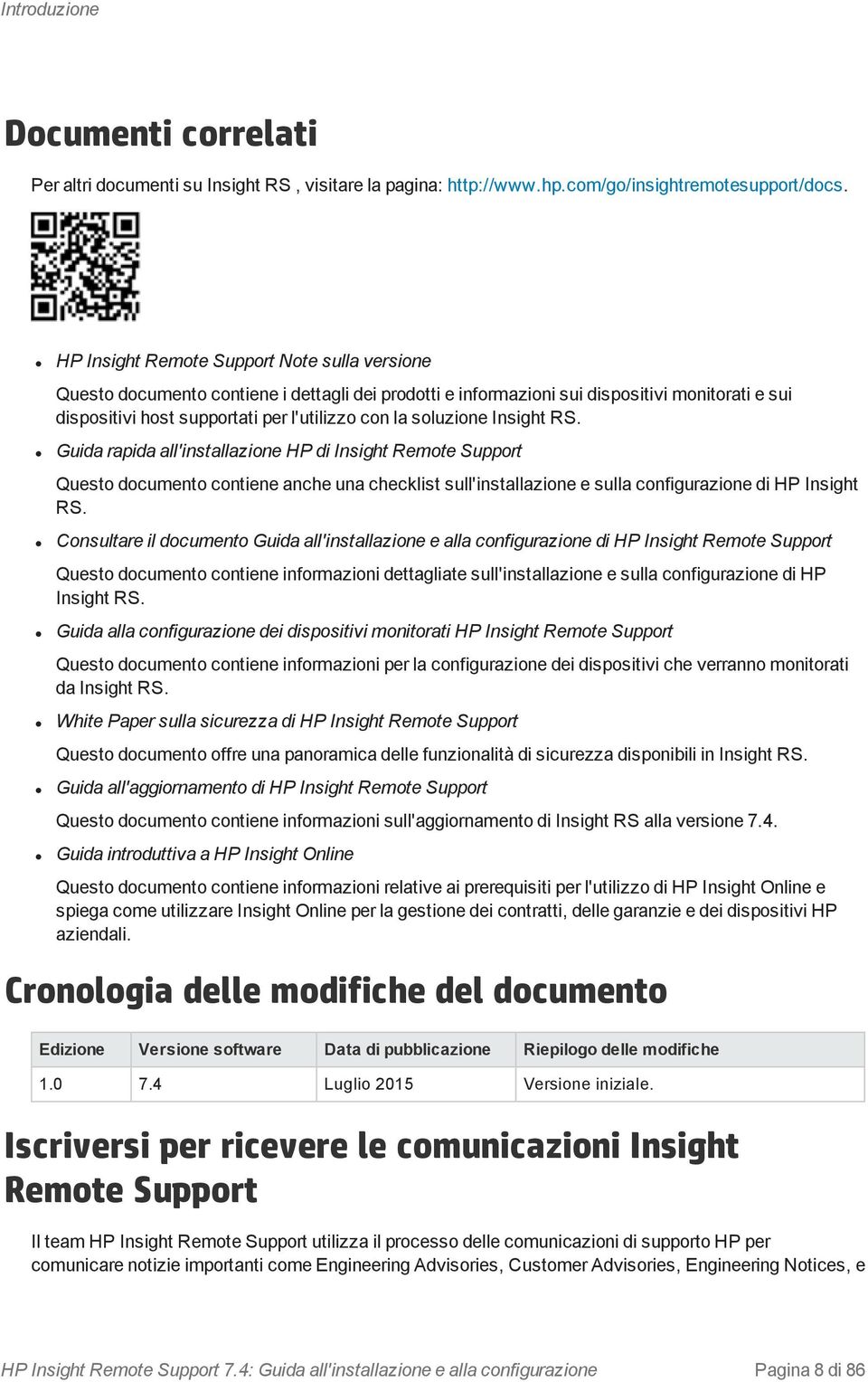 soluzione Insight RS. Guida rapida all'installazione HP di Insight Remote Support Questo documento contiene anche una checklist sull'installazione e sulla configurazione di HP Insight RS.